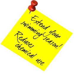 Extend you swimming season... reduces chemical use!