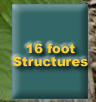 Click to View 16 Foot Structure Photos