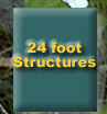 Click to View 24 Foot Structure Photos